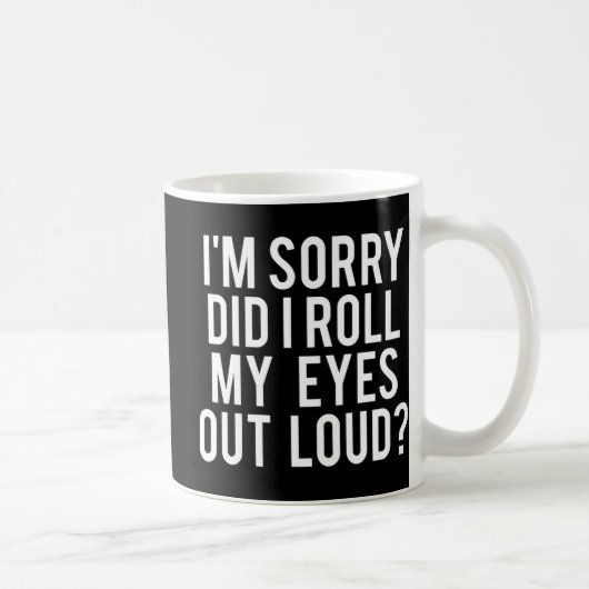 Mug Did I Roll My Eyes Out Loud (Droite)