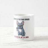 Mug Did Not Ask For Your Opinion Blue Frenchie Design (Centre)