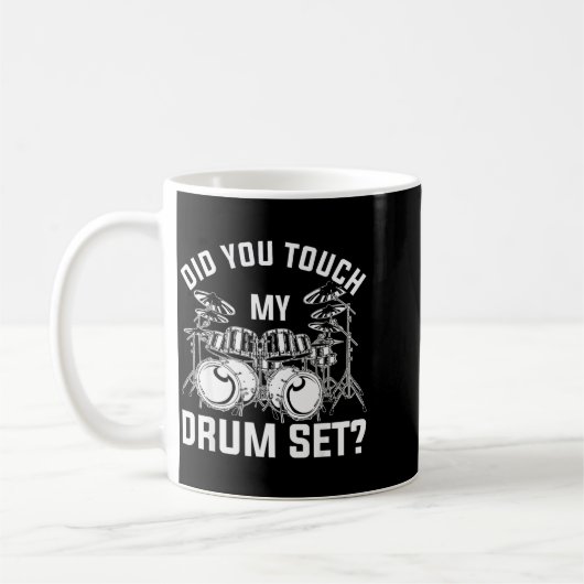 Mug Did You Touch My Drum Set Funny Drummer Percussion (Gauche)