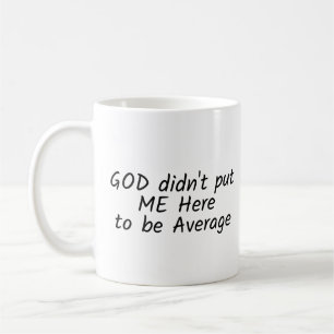 Mug "DIEU NE M'a pas mis ici pour être moyen"