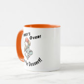 Mug Dinner’s Over! Time for Dessert! (Devant gauche)
