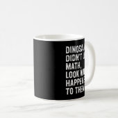 Mug Dinosaurs Didn't Learn Math Funny Math Teacher (Devant droit)