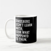 Mug Dinosaurs Didn't Learn Math Funny Math Teacher (Gauche)