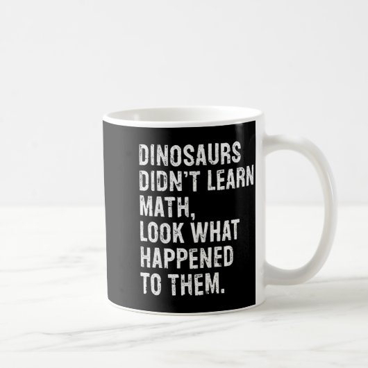Mug Dinosaurs Didn't Learn Math Funny Math Teacher (Droite)
