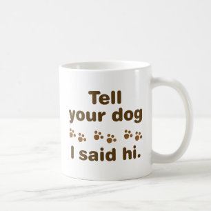Mug Dis À Ton Chien Que J'Ai Dit Bonjour