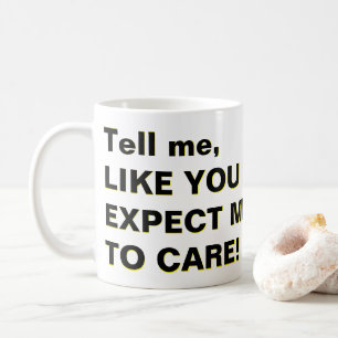 Mug Dites-moi, COMME VOUS ATTENDEZ QUE JE M'EN SOIGNE