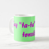 Mug Dites "Tata" à vos amygdales ! (Devant gauche)