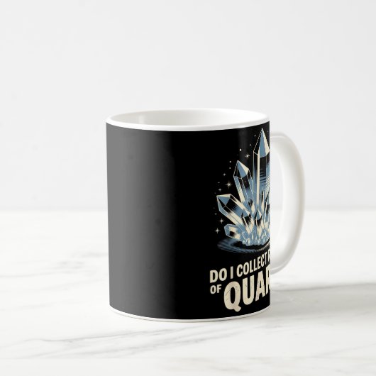 Mug Do I Collect Rocks Of Quartz I Do Funny Crystal Co (Devant droit)