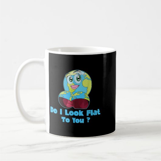 Mug Do I Look Flat To You Earth Day Mother Day (Gauche)