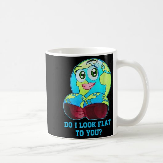 Mug Do I Look Flat To You Earth Day Mother Day (Droite)