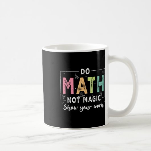 Mug Do Math Not Magic Funny Math Teacher Back To Schoo (Droite)