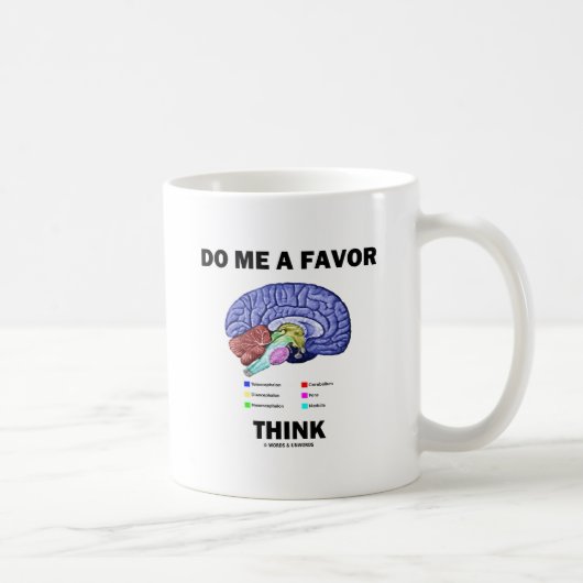 Mug Do Me A Favor Think (Brain Anatomy Humor) (Droite)