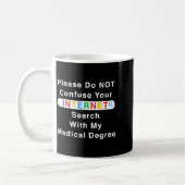 Mug Do Not Confuse Your Google Search With My Medical (Gauche)