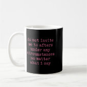 Mug Do Not Invite Me To Afters Under Any Cirstances  (Gauche)