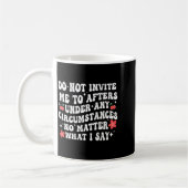 Mug Do Not Invite Me To Afters Under Any Cirstances No (Gauche)