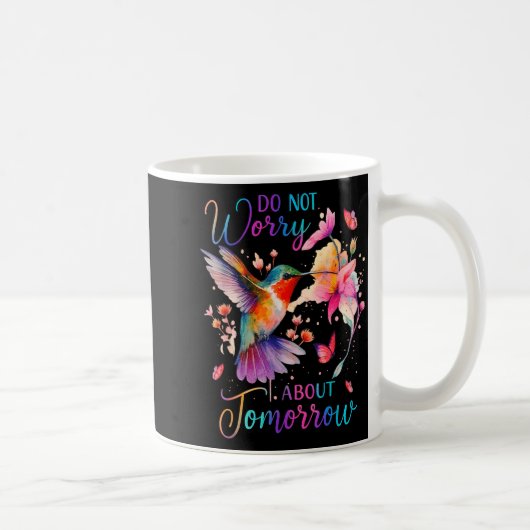 Mug Do Not Worry About Tomorrow Hummingbird Butterfly  (Droite)