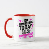 Mug Do Something Today That Will Help You Tomorrow – (Gauche)