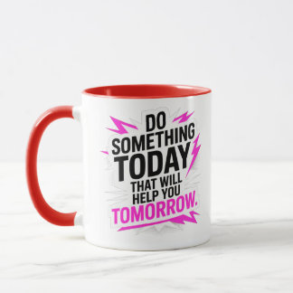 Mug Do Something Today That Will Help You Tomorrow –