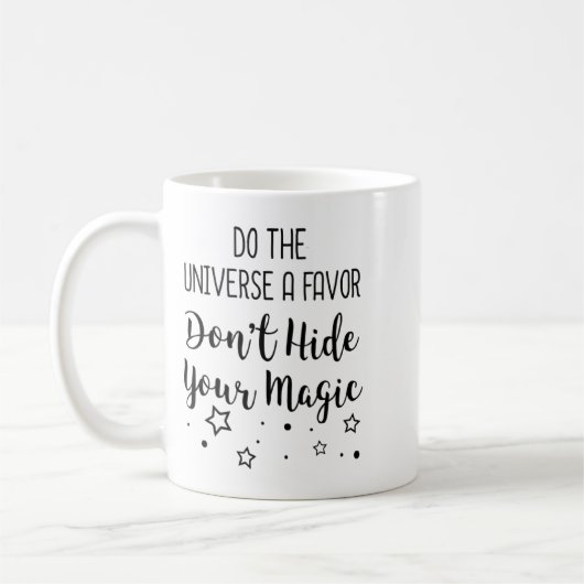 Mug Do The Universe A Favor Dont Hide Your Magic  (Gauche)