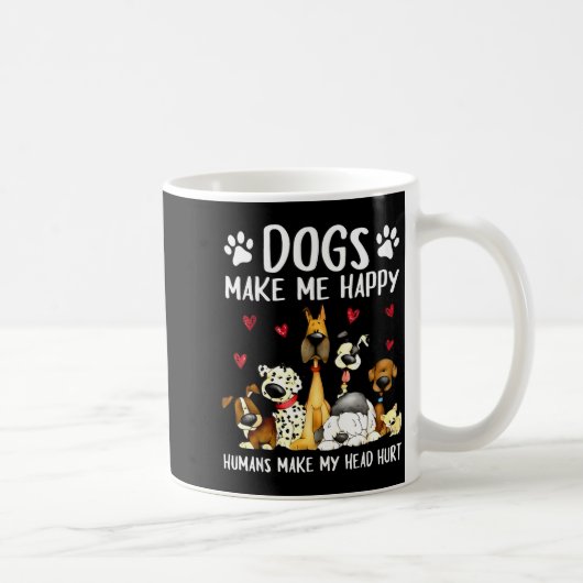Mug Dogs Make Me Happy Humans Make My Head Hurt Funny (Droite)
