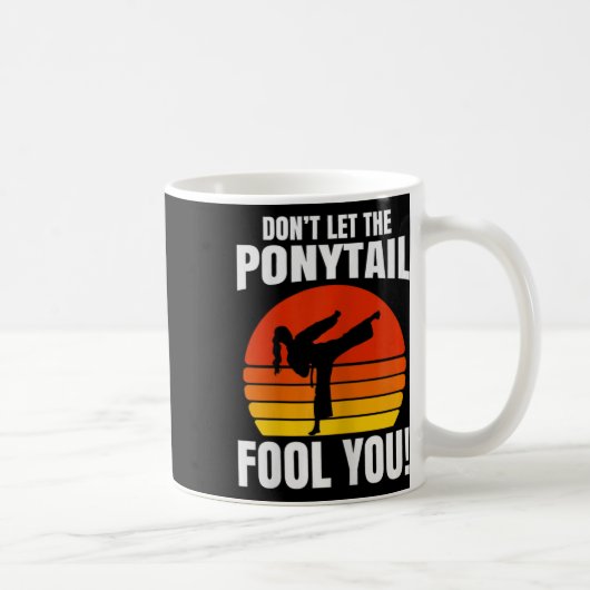 Mug Don’t Let The Ponytail Fool You Karate Kick (Droite)
