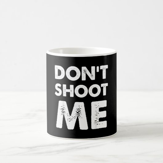 Mug Don’t Shoot Me  (Centre)
