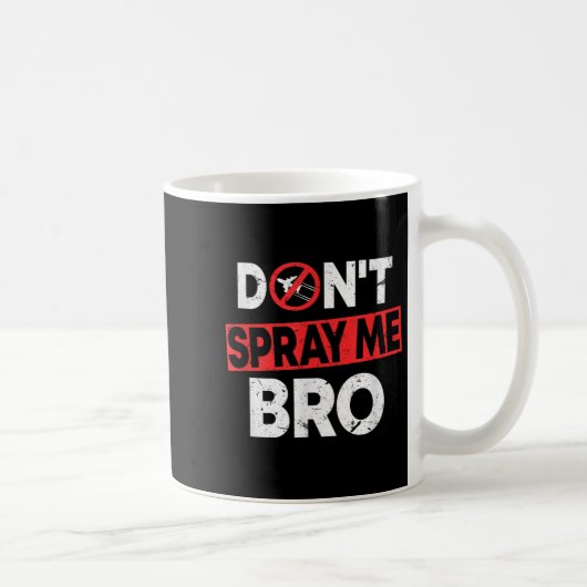 Mug Don’t Spray Me Bro _ Funny Chemtrails Consracy Quo (Droite)