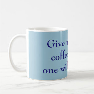 Mug Donne-moi tout le café et personne ne sera bless