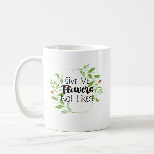 Mug Donnez-moi des fleurs pas comme (Gauche)