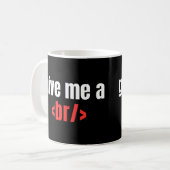 Mug Donnez-moi un Br/, Drôle Programmeur Dire, Coder (Devant gauche)