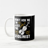 Mug Dont Ask Me Im Just The Violinist (Gauche)