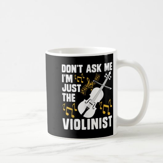 Mug Dont Ask Me Im Just The Violinist (Droite)