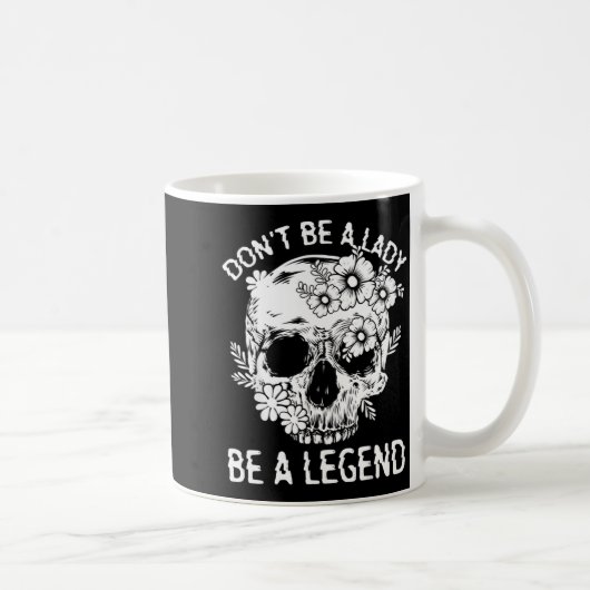 Mug Don't Be A Lady Be A Legend Funny Legendary Gift F (Droite)