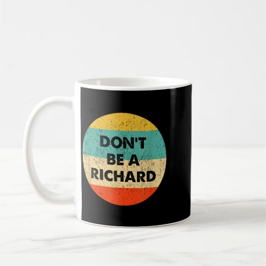 Mug Dont Be A Richard  (Gauche)