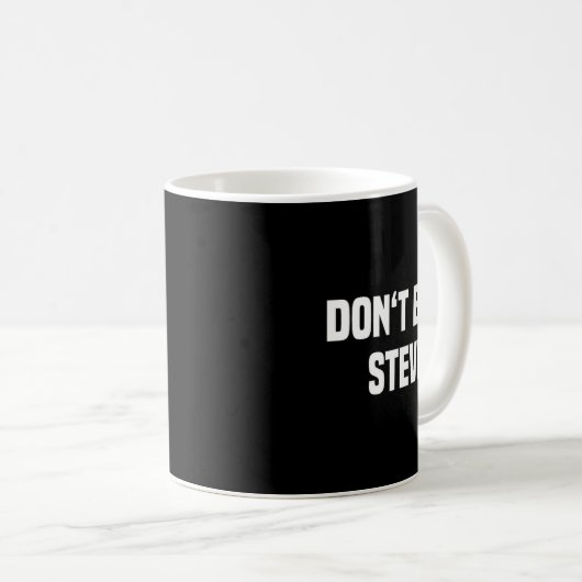 Mug Dont Be A Steve Funny Saying  (Devant droit)