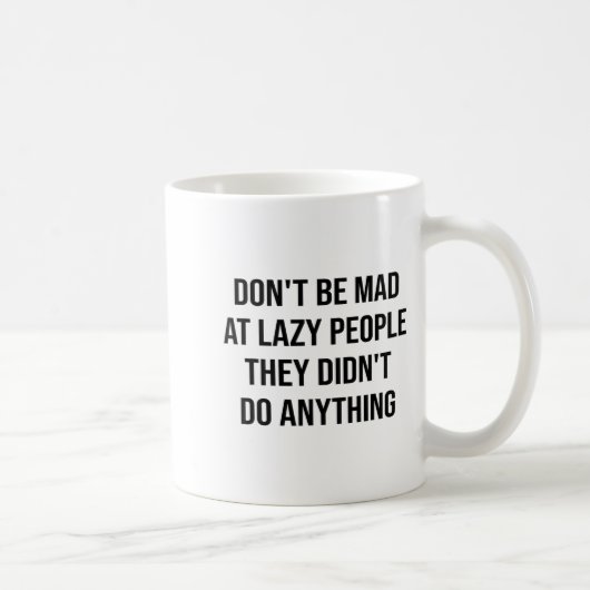 Mug Don't Be Mad At Lazy People They Didn't Do Anythin (Droite)