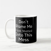 Mug Don't Blame Me I Just Married Into This Mess, Funn (Gauche)