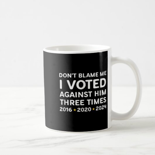 Mug Don't Blame Me I Voted Against Him Funny Litical S (Droite)