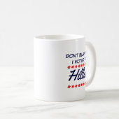 Mug Dont Blame Me I Voted For Hillary  (Devant droit)
