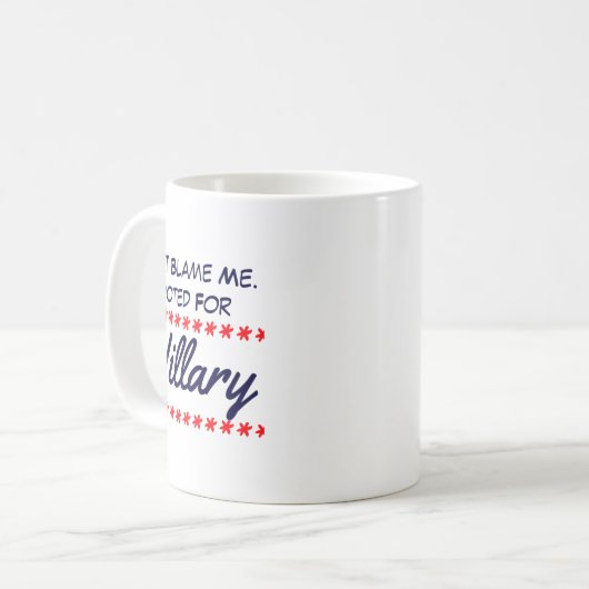 Mug Dont Blame Me I Voted For Hillary (Devant gauche)