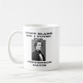 Mug Dont Blame Me I Voted For Jefferson Davis  (Gauche)