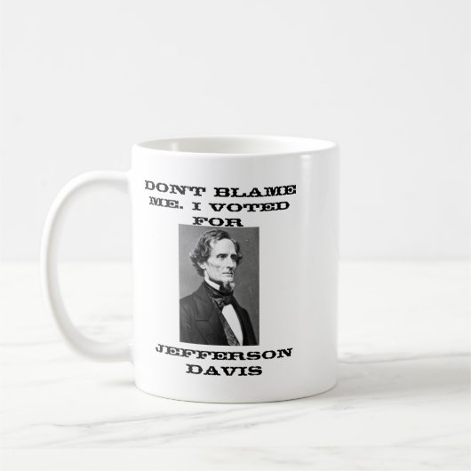 Mug Dont Blame Me I Voted For Jefferson Davis (Gauche)