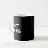 Mug Don't Ck Me, Funny, Jokes, Sarcastic  (Devant gauche)