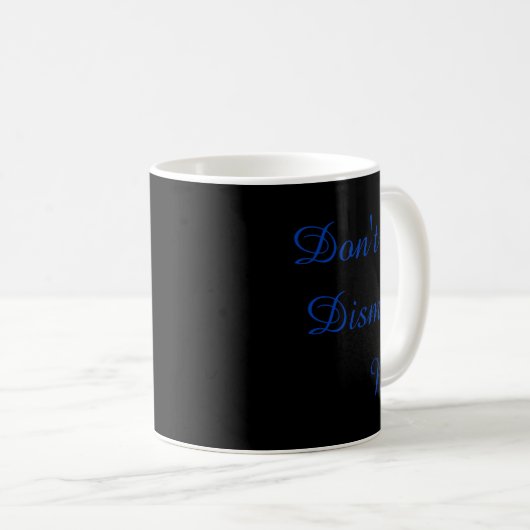 Mug Dont Dismiss Me  (Devant droit)