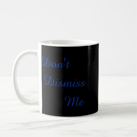 Mug Dont Dismiss Me  (Gauche)