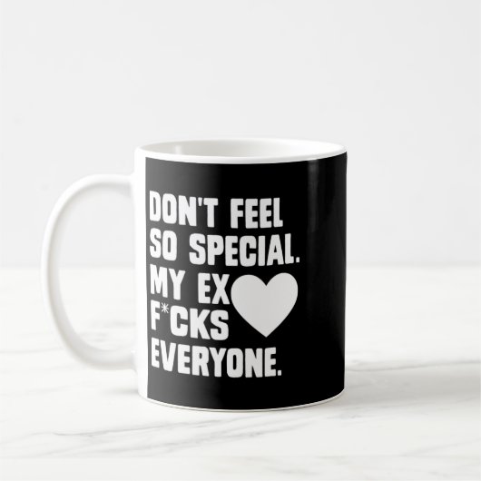 Mug Dont Feel So Special My Ex F Cks Everyone App  (Gauche)