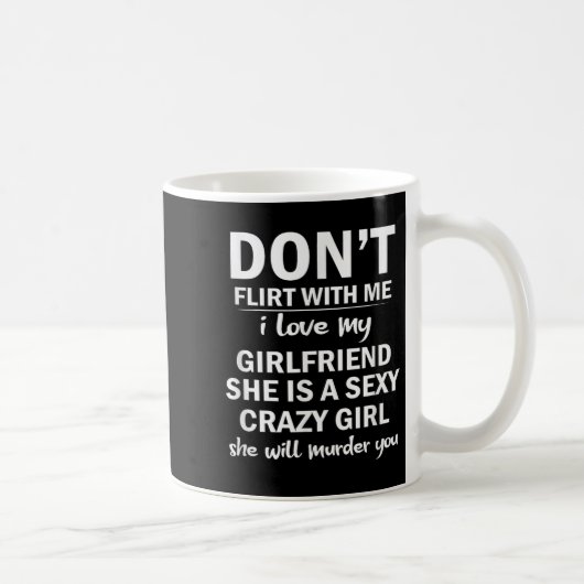 Mug Don't Flirt With Me My Girlfriend Is Crazy Funny (Droite)
