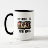 Mug Don't Forget To Kiss The Homies Custom Pet Photo (Gauche)
