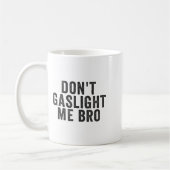 Mug Don't Gaslight Me Bro Narcissist Survivor Quote Sa (Gauche)
