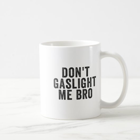 Mug Don't Gaslight Me Bro Narcissist Survivor Quote Sa (Droite)